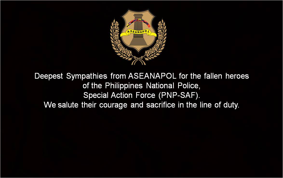 Deepest Sympathies from ASEANAPOL for the fallen heroes of the Philippines National Police, Special Action Force (PNP-SAF)